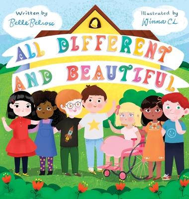 All Different and Beautiful: A Children's Book about Diversity, Kindness, and Friendships