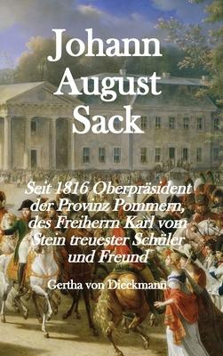 Johann August Sack: Seit 1816 Oberprsident der Provinz Pommern, des Freiherrn Karl vom Stein treuester Schüler und Freund Subscription