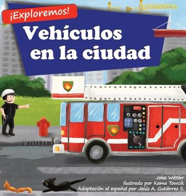 Exploremos! Vehculos en la ciudad: Un libro de rimas con ilustraciones sobre camiones y carros para nios de edades comprendidas entre 2 y 4 aos [H