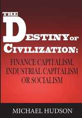The Destiny of Civilization: Finance Capitalism, Industrial Capitalism or Socialism Subscription