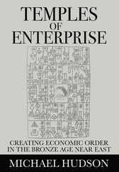 Temples of Enterprise: Creating Economic Order in the Bronze Age Near East Subscription