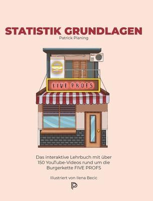 Statistik Grundlagen: Das interaktive Lehrbuch mit ber 150 YouTube-Videos rund um die Burgerkette FIVE PROFS