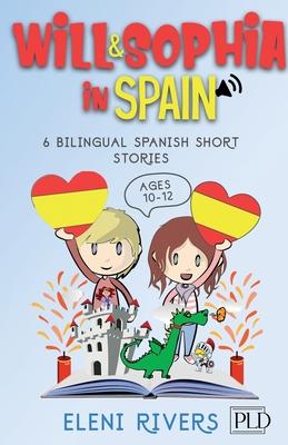 Will & Sophia in Spain: 6 Bilingual Spanish Short Stories for Kids Ages 10-12. Get to Know the Spanish Culture, Learn Spanish and Values for y