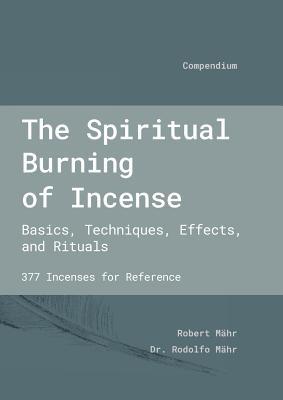 The Spiritual Burning of Incense: Basics, Techniques, Effects and Rituals Subscription