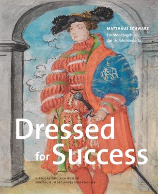 Dressed for Success: Matthaus Schwarz. Ein Modetagebuch Des 16. Jahrhunderts Subscription