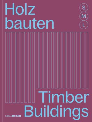 Holzbauten S, M, L / Timber Buildings S, M, L: 30 X Architektur Und Konstruktion / 30 X Architecture and Construction