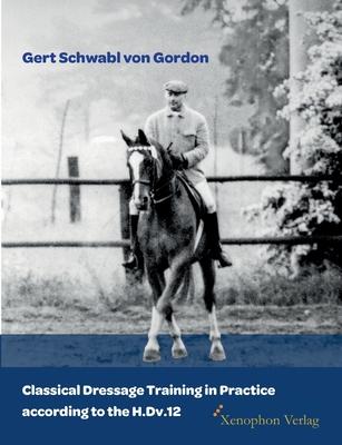 Classical Dressage Training in Practice according to the H.Dv.12