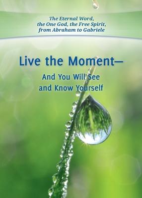 Live the Moment - And You Will See and Know Yourself