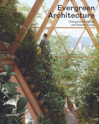 Evergreen Architecture: Overgrown Buildings and Greener Living