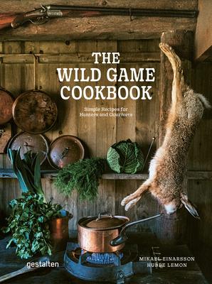 The Wild Game Cookbook: Simple Recipes for Hunters and Gourmets