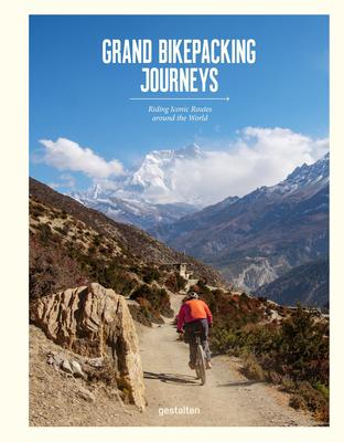 Grand Bikepacking Journeys: Riding Iconic Routes Around the World