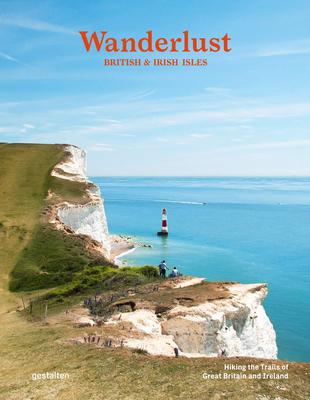 Wanderlust British & Irish Isles: Hiking the Trails of the Great Britain and Ireland