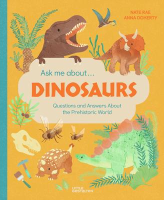 Ask Me About... Dinosaurs: Questions and Answers about the Prehistoric World