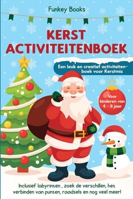 Kerst Activiteitenboek voor kinderen van 4 tot 8 jaar - Een leuk en creatief activiteitenboek voor Kerstmis: Inclusief labyrinten, zoek de verschillen