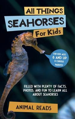All Things Seahorses For Kids: Filled With Plenty of Facts, Photos, and Fun to Learn all About Seahorses Subscription