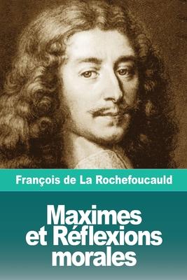 Maximes et Rflexions morales