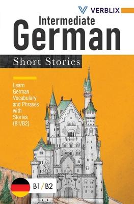 Intermediate German Short Stories: Learn German Vocabulary and Phrases with Stories (B1/ B2)