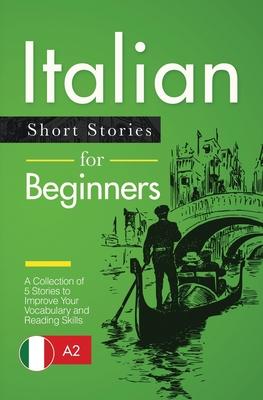 Italian Short Stories for Beginners: A Collection of 5 Stories to Improve Your Vocabulary and Reading Skills Subscription