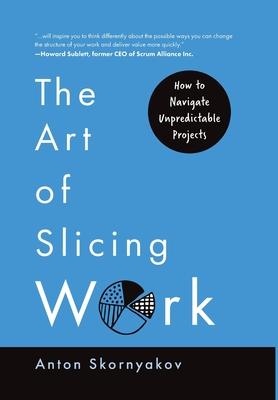 The Art of Slicing Work: How To Navigate Unpredictable Projects