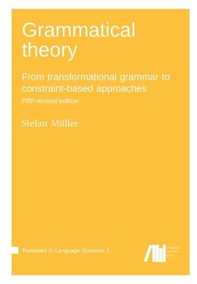 Grammatical theory: From transformational grammar to constraint-based approaches