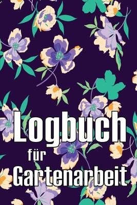 Logbuch fr Gartenarbeit: Tracker fr Anfnger und passionierte Grtner, Blumen, Obst, Gemse, Pflanz- und Pflegeanleitungen Subscription