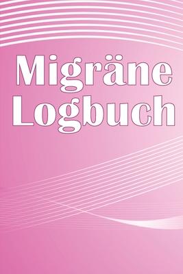 Migrne-Logbuch: Professionelles, detailliertes Protokoll fr alle Ihre Migrne und schweren Kopfschmerzen - Verfolgung von Kopfschmerzauslsern, Symp