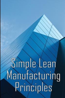 Simple Lean Manufacturing Principles: A Plant Floor Guide to Lean Manufacturing Subscription