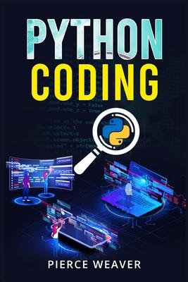 Python Coding: Become a Coder Fast. Machine Learning, Data Analysis Using Python, Code-Creation Methods, and Beginner's Programming T