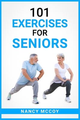 101 Exercises for Seniors: Use this 90-Day Exercise Program to Boost your Stamina and Flexibility, Even if You're Over 40 (2022 Guide for Beginne