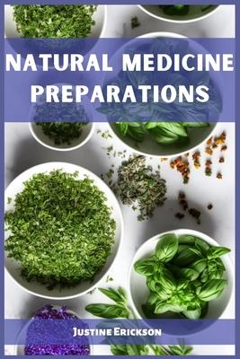 Natural Medicine Preparations: Harnessing Nature's Remedies for Holistic Wellness (2023 Guide for Beginners)