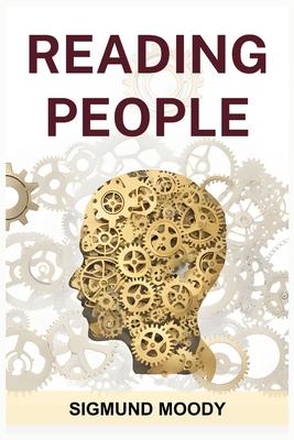 Reading People: Decoding Body Language, Understanding Facial Expressions, and Mastering the Art of Human Interaction (2024 Guide for B