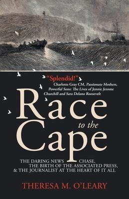 Race to the Cape: The Daring News Chase, the Birth of the Associated Press, and the Journalist at the Heart of it All Subscription