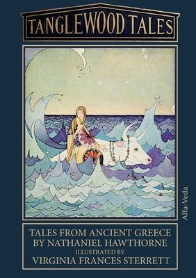 Tanglewood Tales: Tales from ancient Greece - Illustrated by Virginia Frances Sterrett