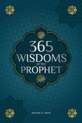 365 Wisdoms of the Prophet Muhammad: Authentic Texts from the Hadith and Sunnah on the Family, Health, Success and Spiritual Growth (Collection - Isla