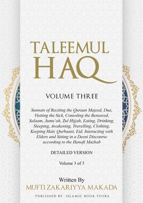 Taleemul Haq: VOLUME THREE - Sunnats of Reciting the Quraan Majeed, Dua, Visiting the Sick, Consoling the Bereaved, Salaam, Jumu'ah,