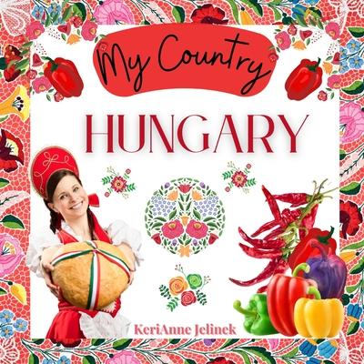 Hungary - Social Studies for Kids, Hungarian Culture, Traditions, Music, Art, History, World Travel for Kids, Children's Explore Europe Books: My Coun