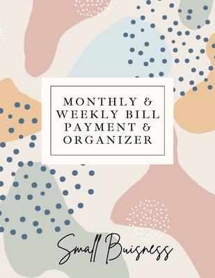 Small Business Monthly & Weekly Bill Payment & Organizer: Simple Financial Journal Keep Your Budget Organized Optimal Format Notebook (8,5" x 11"): :