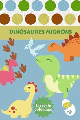 Dinosaures Mignons Livre de coloriage: Ages - 1-3 2-4 4-8 Premier des livres de coloriage pour garons filles Grand cadeau pour les petits enfants et