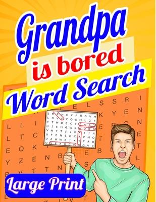 Grandpa Is Bored Word Search Large Print: Word Search Books for Seniors, Word Search for Adults, Big Word Search 200 Puzzles