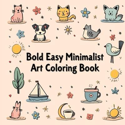 Bold and Easy Minimalist Art Coloring Book: Bold & Easy Coloring Book for Adults