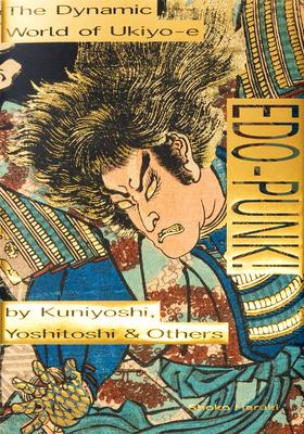 Edo-Punk!: The Dynamic World of Ukiyo-E by Kuniyoshi, Yoshitoshi & Others