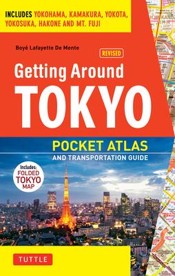 Getting Around Tokyo Pocket Atlas and Transportation Guide: Includes Yokohama, Kamakura, Yokota, Yokosuka, Hakone and MT Fuji [With Map]