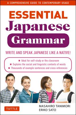 Essential Japanese Grammar: A Comprehensive Guide to Contemporary Usage: Write & Speak Japanese Like a Native!