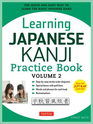 Learning Japanese Kanji Practice Book Volume 2: (Jlpt Level N4 & AP Exam) the Quick and Easy Way to Learn the Basic Japanese Kanji