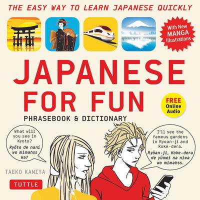 Japanese for Fun Phrasebook & Dictionary: The Easy Way to Learn Japanese Quickly (Audio Included) [With CD (Audio)]