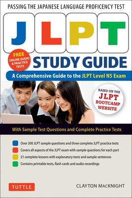 Jlpt Study Guide: The Comprehensive Guide to the Jlpt Level N5 Exam (Companion Materials and Online Audio Recordings Included)