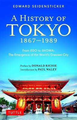 A History of Tokyo 1867-1989: From EDO to Showa: The Emergence of the World's Greatest City