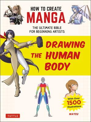 How to Create Manga: Drawing the Human Body: The Ultimate Bible for Beginning Artists (with Over 1,500 Illustrations)
