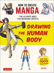 How to Create Manga: Drawing the Human Body: The Ultimate Bible for Beginning Artists (with Over 1,500 Illustrations) Subscription