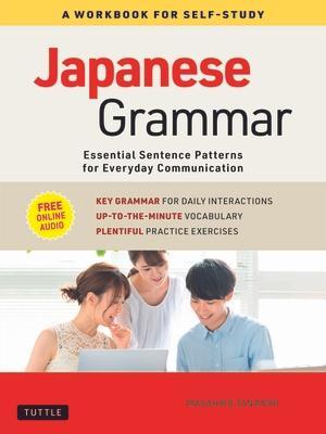 Japanese Grammar: A Workbook for Self-Study: Essential Sentence Patterns for Everyday Communication (Free Online Audio)